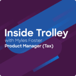 Inside Trolley - A conversation with Myles F, Product Manager (Tax)